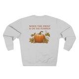 When the Frost Is On the Pumpkin Sweatshirt