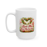 Love Me, Love My Garden Ceramic Mug — Gardening Coffee Cup (11oz/15oz)