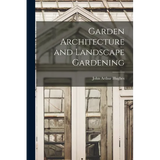 Garden Architecture and Landscape Gardening - Paperback
