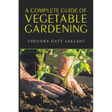 A Complete Guide of Vegetable Gardening - Paperback