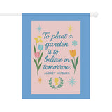 To Plant a Garden Is to Believe in Tomorrow” – Audrey Hepburn Inspirational Garden Banner, Garden Inspiration Banner, Floral Garden Decor, Quote Garden Flag, Outdoor Home Accent, Spring Gardening Gift