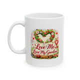 Love Me, Love My Garden Ceramic Mug — Gardening Coffee Cup (11oz/15oz)