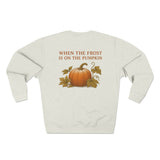 When the Frost Is On the Pumpkin Sweatshirt