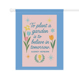 To Plant a Garden Is to Believe in Tomorrow” – Audrey Hepburn Inspirational Garden Banner, Garden Inspiration Banner, Floral Garden Decor, Quote Garden Flag, Outdoor Home Accent, Spring Gardening Gift
