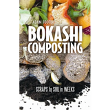 Bokashi Composting: Scraps to Soil in Weeks - Paperback