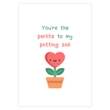 You’re The Perlite To My Potting Soil Greeting Card #2 – Blank Inside With Envelope, 5" x 7"