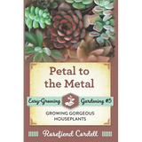 Book cover of 'Petal to the Metal' with succulents and gardening text.