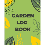 A garden log book cover featuring a light green background with the words 'GARDEN LOG BOOK' in bold dark gray letters, surrounded by simple leaf and leaflet illustrations in yellow and dark green.